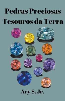 Pedras Preciosas Tesouros daTerra By Jr. S, Ary Cover Image