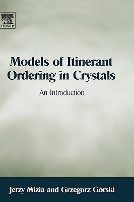 Models of Itinerant Ordering in Crystals: An Introduction By Jerzy Mizia, Grzegorz Górski Cover Image