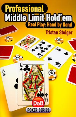 Professional Middle Limit Hold 'em: Real Play - Hand by Hand By Tristan Steiger Cover Image