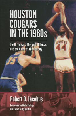 Houston Cougars in the 1960s: Death Threats, the Veer Offense, and the Game of the Century (Swaim-Paup-Foran Spirit of Sport Series, sponsored by James C. ’74 & Debra Parchman Swaim, Nancy & T. Edgar Paup ’74, & Joseph Wm. & Nancy Foran)