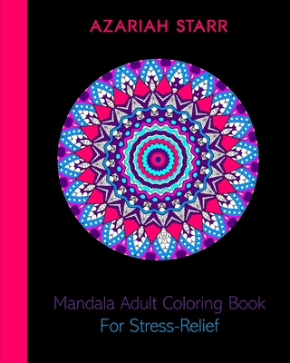 Mandala Adult Coloring Book For Stress-Relief By Azariah Starr Cover Image