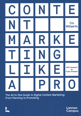 Content Marketing Like a Pro: The All-In-One Guide to Content Marketing: From Planning to Promoting
