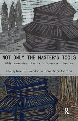 Not Only the Master's Tools: African American Studies in Theory and Practice (Cultural Politics & the Promise of Democracy)