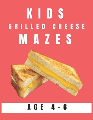 Kids Grilled Cheese Mazes Age 4-6: A Maze Activity Book for Kids