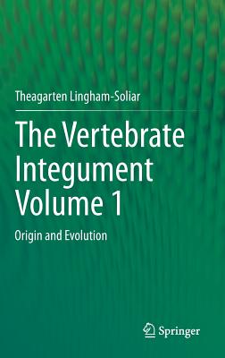 The Vertebrate Integumentvolume 1: Origin and Evolution By Theagarten Lingham-Soliar Cover Image