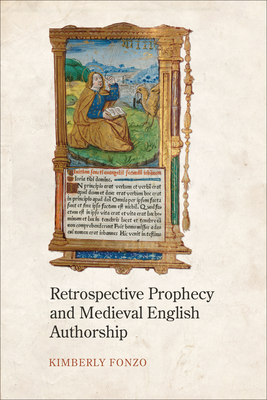 Retrospective Prophecy and Medieval English Authorship By Kimberly Fonzo Cover Image
