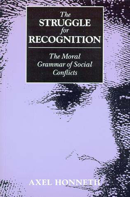 The Struggle for Recognition: The Moral Grammar of Social Conflicts (Studies in Contemporary German Social Thought) Cover Image