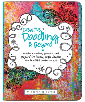 Creative Doodling & Beyond: Inspiring exercises, prompts, and projects for turning simple doodles into beautiful works of art (Creative...and Beyond)