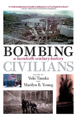 Bombing Civilians: A Twentieth-Century History By Yuki Tanaka (Editor), Marilyn B. Young (Editor) Cover Image