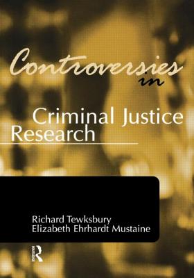 Controversies in Criminal Justice Research (Controversies in Crime and ...