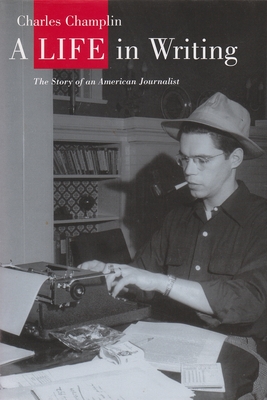 Cover for A Life in Writing: The Story of an American Journalist