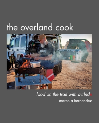 The Overland Cook: food on the trail with ovrlndx
