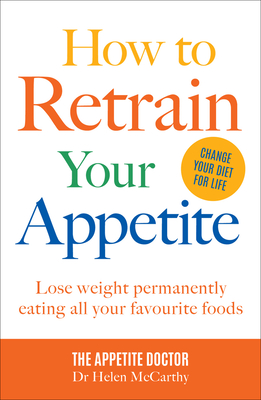 How to Retrain Your Appetite: Lose weight permanently eating all your favourite foods Cover Image