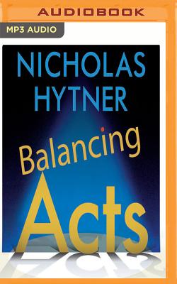 Balancing Acts: Behind the Scenes at the National Theatre By Nicholas Hytner, Nicholas Hytner (Read by), Simon Russell Beale (Read by) Cover Image