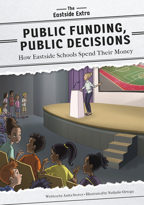 Public Funding, Public Decisions: How Eastside Schools Spend Their Money By Anita Storey, Nathalie Ortega (Illustrator) Cover Image