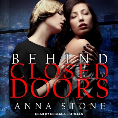 Behind Closed Doors Lib/E By Anna Stone, Rebecca Estrella (Read by) Cover Image