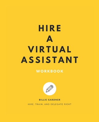 Hire a Virtual Assistant Workbook: Hire, Train, and Delegate Right Cover Image