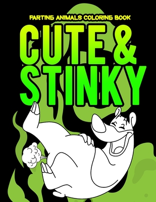 Cute And Stinky Farting Animals Coloring Book: Stress Relief Hilarious Coloring Book for Animal Lovers / White Elephant Secret Santa Gag Gift Idea For By Fancy Pug Cover Image
