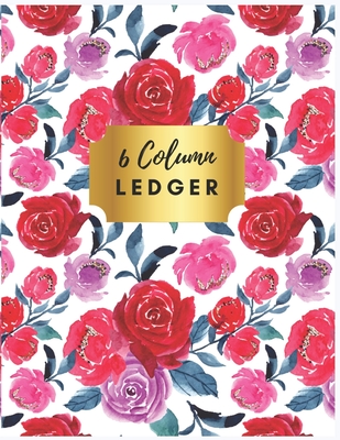 6 Column Ledger: Accounting Book for Bookkeeping and Expense Tracking 6 Columns Columnar Pad: Accounting Paper, Floral Accounting Ledge By Sharon Henry Cover Image