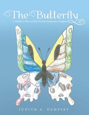 The Butterfly: A Mother's Story of Her Down's Syndrome Daughter By Judith A. Dempsey Cover Image