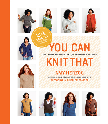 You Can Knit That: Foolproof Instructions for Fabulous Sweaters By Amy Herzog Cover Image
