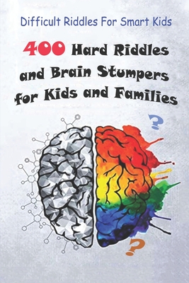 Difficult Riddles For Smart Kids: 400 Hard Riddles and Brain Stumpers for Kids and Families Cover Image