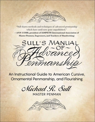 Sull's Manual of Advanced Penmanship: An Instructional Guide to American Cursive, Ornamental Penmanship, and Flourishing By Michael R. Sull Cover Image