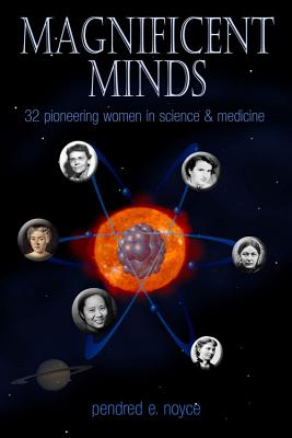 Magnificent Minds: Inspiring Women In Science By Pendred E. Noyce Cover Image