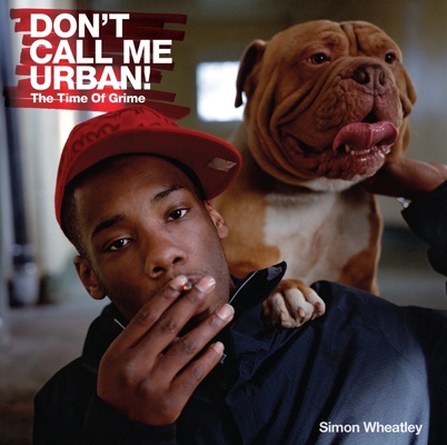 Don't Call Me Urban!: The Time of Grime Cover Image