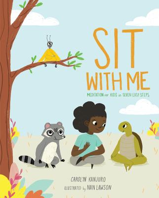 Sit with Me: Meditation for Kids in Seven Easy Steps By Carolyn Kanjuro, Nan Lawson (Illustrator) Cover Image