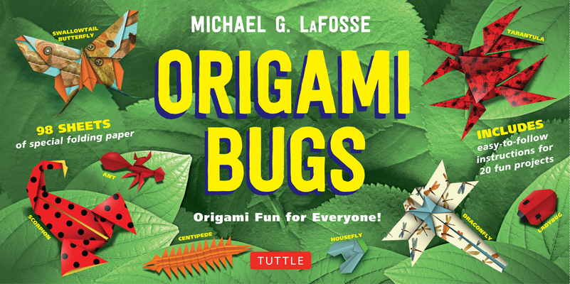 Origami Bugs Kit: Origami Fun for Everyone!: Kit with 2 Origami Books, 20 Fun Projects and 98 Origami Papers: Great for Both Kids and Ad By Michael G. Lafosse Cover Image