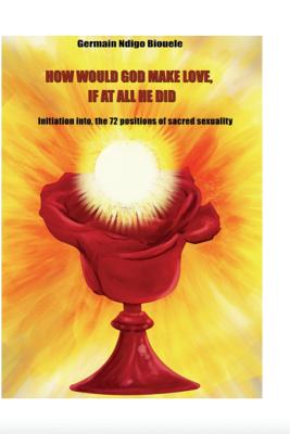 How Would God Make Love, If At All He Did?: How Would God Make Love, If At All He Did? Cover Image