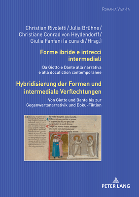 Forme ibride e intrecci intermediali / Hybridisierung der Formen und intermediale Verflechtungen: Da Giotto e Dante alla narrativa e alla docufiction (Romania Viva #44) By Uta Felten (Other), Christian Rivoletti (Editor), Julia Brühne (Editor) Cover Image