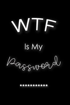 WTF Is My Password: Password Book Log Book Alphabetical Pocket Size Black Cover 6" x 9" (Internet Password Logbook)