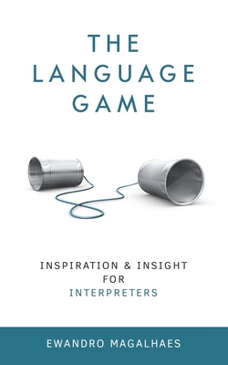 The Language Game: Inspiration and Insights for Interpreters Cover Image