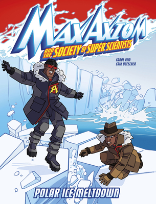 Polar Ice Meltdown: A Max Axiom Super Scientist Adventure By Carol Kim, Erik Doescher (Illustrator) Cover Image