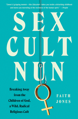 Sex Cult Nun: Breaking Away from the Children of God, a Wild, Radical ...