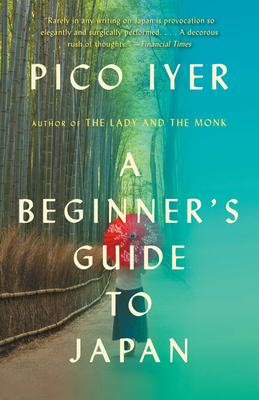 A Beginner's Guide to Japan: Observations and Provocations (Vintage Departures) By Pico Iyer Cover Image