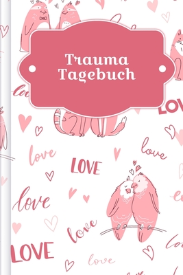 Trauma Tagebuch: Tagebuch für Mental Health für alle mit Trauma-Erfahrungen zum Ausfüllen - Motiv: Liebende Tiere Cover Image
