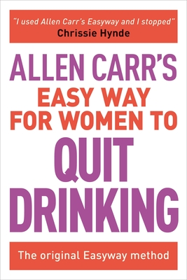 Allen Carr's Easy Way for Women to Quit Drinking: The Original Easyway Method (Allen Carr's Easyway #7) Cover Image