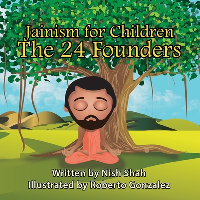 Jainism For Children: The 24 Founders By Roberto Gonzalez (Illustrator), Nish Lalit Shah Cover Image