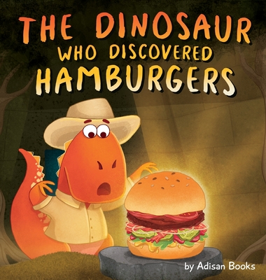 The Dinosaur Who Discovered Hamburgers By Adisan Books Cover Image