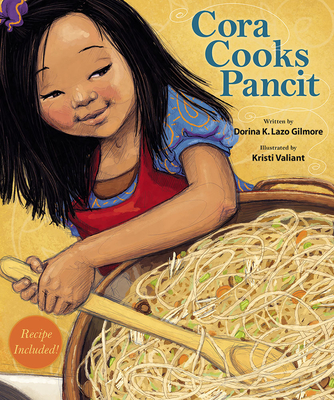 Cora Cooks Pancit By Dorina Lazo Gilmore, Kristi Valiant (Illustrator) Cover Image