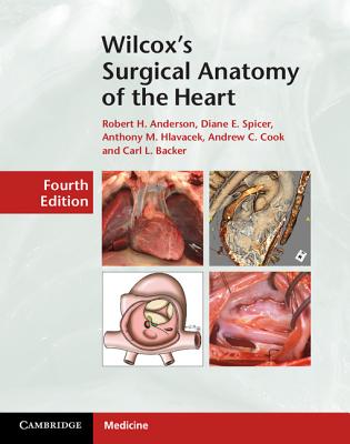 Wilcox's Surgical Anatomy of the Heart By Robert H. Anderson, Diane E. Spicer, Anthony M. Hlavacek Cover Image