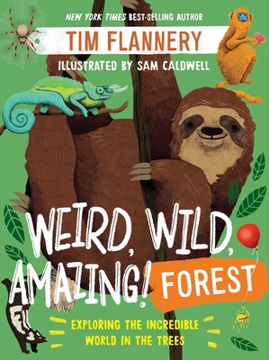Weird, Wild, Amazing! Forest: Exploring the Incredible World in the Trees By Tim Flannery, Sam Caldwell (Illustrator) Cover Image