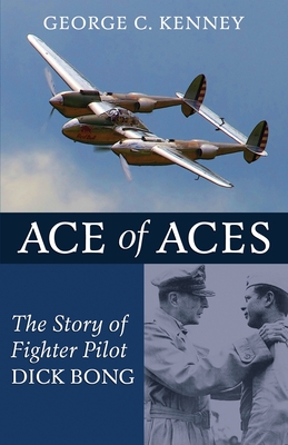 Ace of Aces: The Story of Fighter Pilot Dick Bong Cover Image