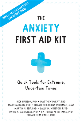 The Anxiety First Aid Kit: Quick Tools for Extreme, Uncertain Times By Rick Hanson, Matthew McKay, Martha Davis Cover Image