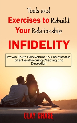 Infidelity: Tools and Exercises to Rebuild Your Relationship (Proven Tips to Help Rebuild Your Relationship after Heartbreaking Ch Cover Image
