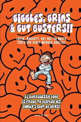 Giggles, Grins and Gut Busters!!: Over 400 of the very best, Full length, naughty jokes For dirty minded Adults Only! By Kurraazy Dave Cover Image
