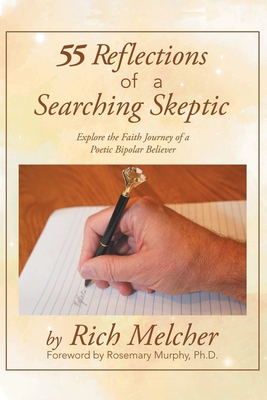 55 Reflections of a Searching Skeptic: Explore the Faith Journey of a Poetic Bipolar Believer By Rich Melcher, Rosemary Murphy (Foreword by) Cover Image